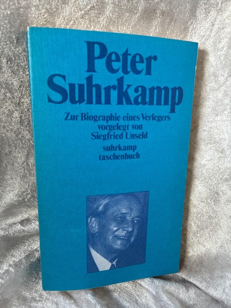 Peter Suhrkamp: Zur Biographie eines Verlegers in Daten, Dokumenten und Bildern (Suhrkamp Taschenbuch ; 260) (German Edition) Contemporary literature