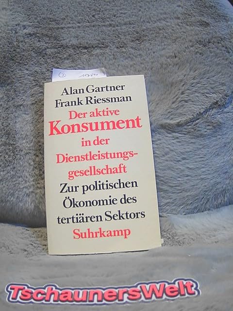 Der aktive Konsument in der Dienstleistungsgesellschaft. Zur politischen Ökonomie des tertitären Sektors Business & Technology