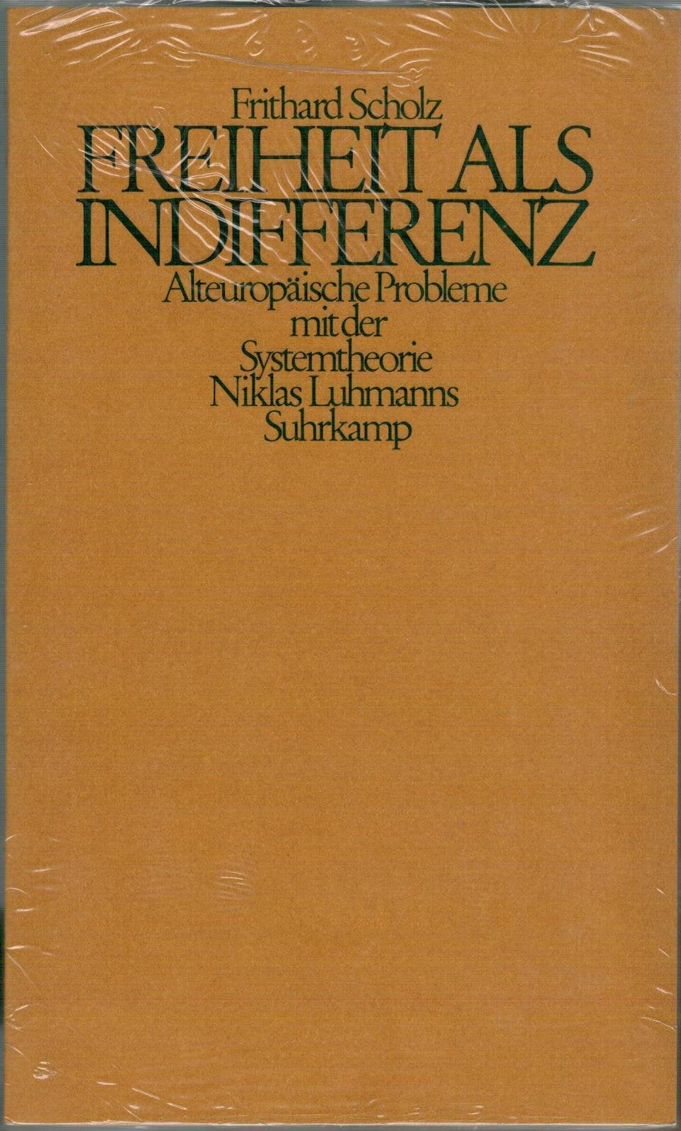 Freiheit als Indifferenz - Alteuropäische Probleme mit der Systemtheorie Niklas Luhmanns Philosophy