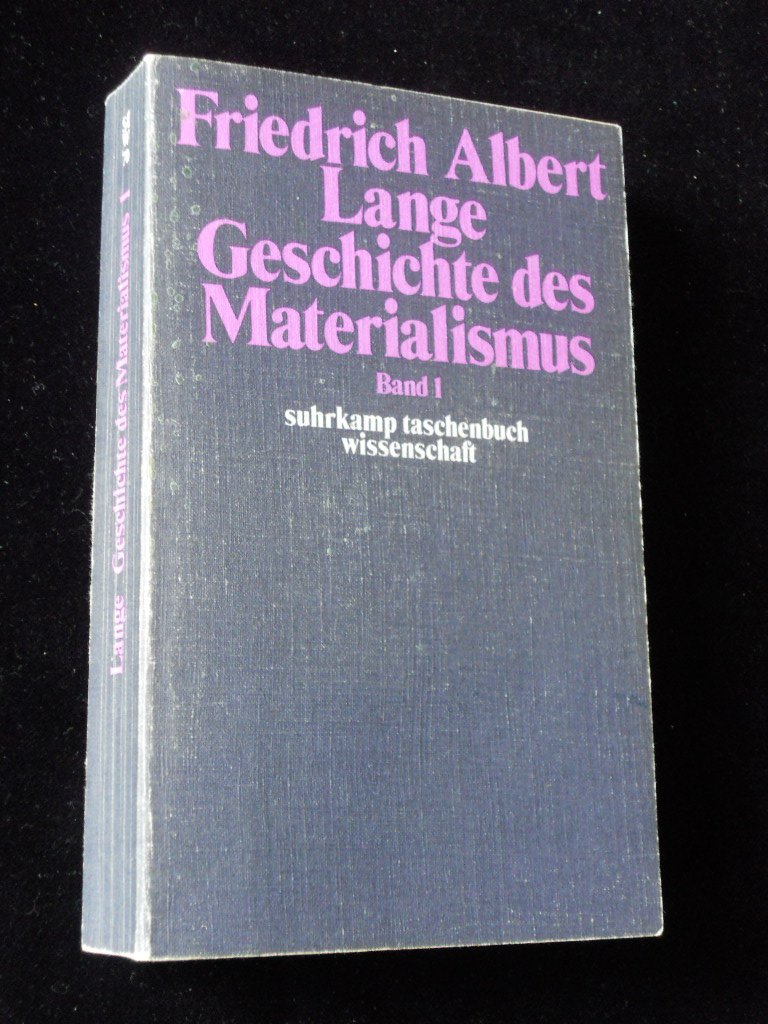 Geschichte des Materialismus und Kritik seiner Bedeutung in der Gegenwart, in 2 Bdn. Philosophy