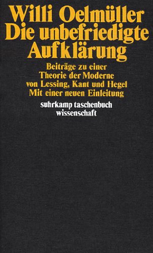 Die unbefriedigte Aufklärung. Beiträge zu einer Theorie der Moderne von Lessing, Kant und Hegel Science