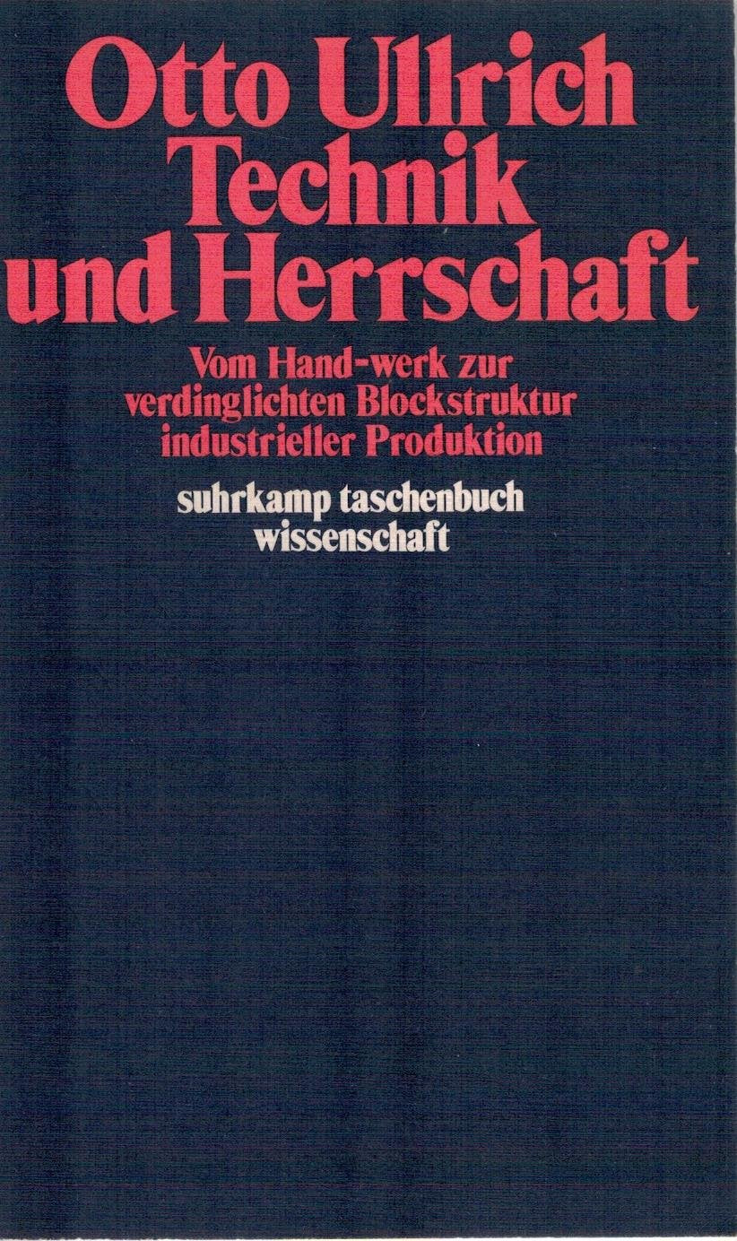 Technik und Herrschaft. Vom Hand-werk zur verdinglichten Blockstruktur industrieller Produktion. Politics & History