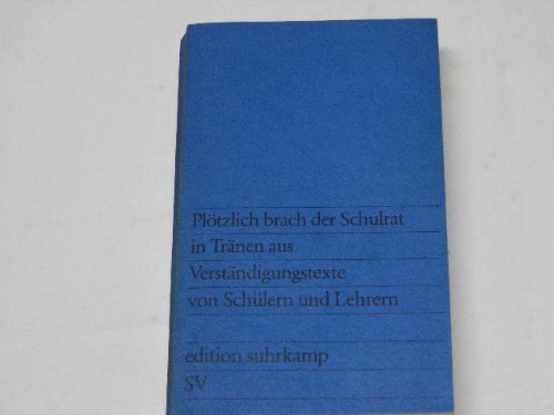 Plötzlich brach der Schulrat in Tränen aus: Verständigungstexte von Schülern und Lehrern (edition suhrkamp) Books