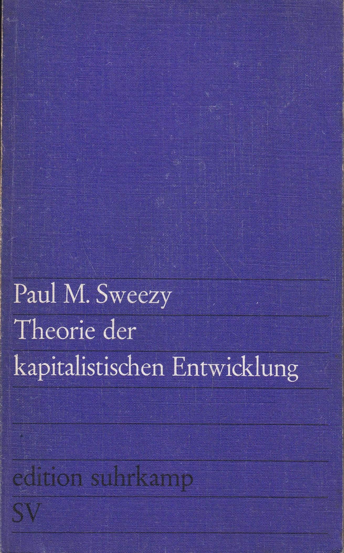 Theorie der kapitalistischen Entwicklung. Eine analytische Studie der Marxschen Sozialökonomie: Eine analytische Studie über die Prinzipien der ... Herausgegeben von Gisbert Rittig Social Sciences