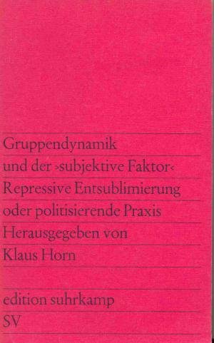 Gruppendynamik und der subjektive Faktor. Repressive Entsublimierung oder politisierende Praxis. Books