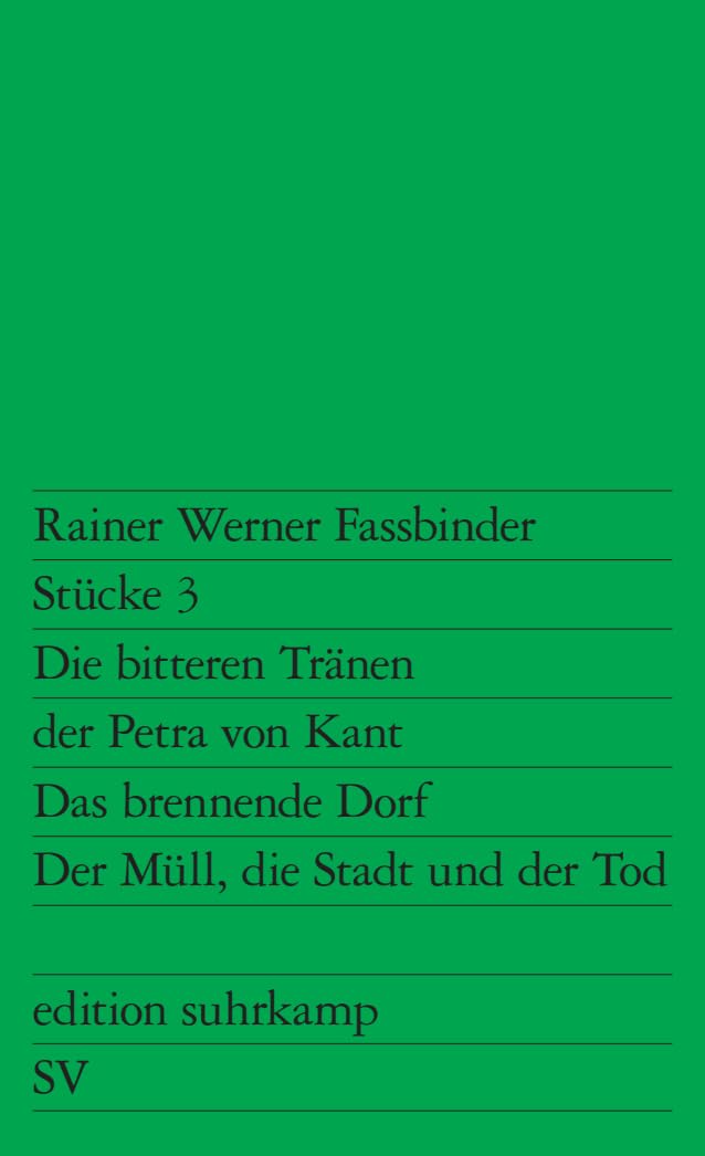 Stücke 3: Die bitteren Tränen der Petra von Kant. Das brennende Dorf. Der Müll, die Stadt und der Tod (edition suhrkamp) Drama