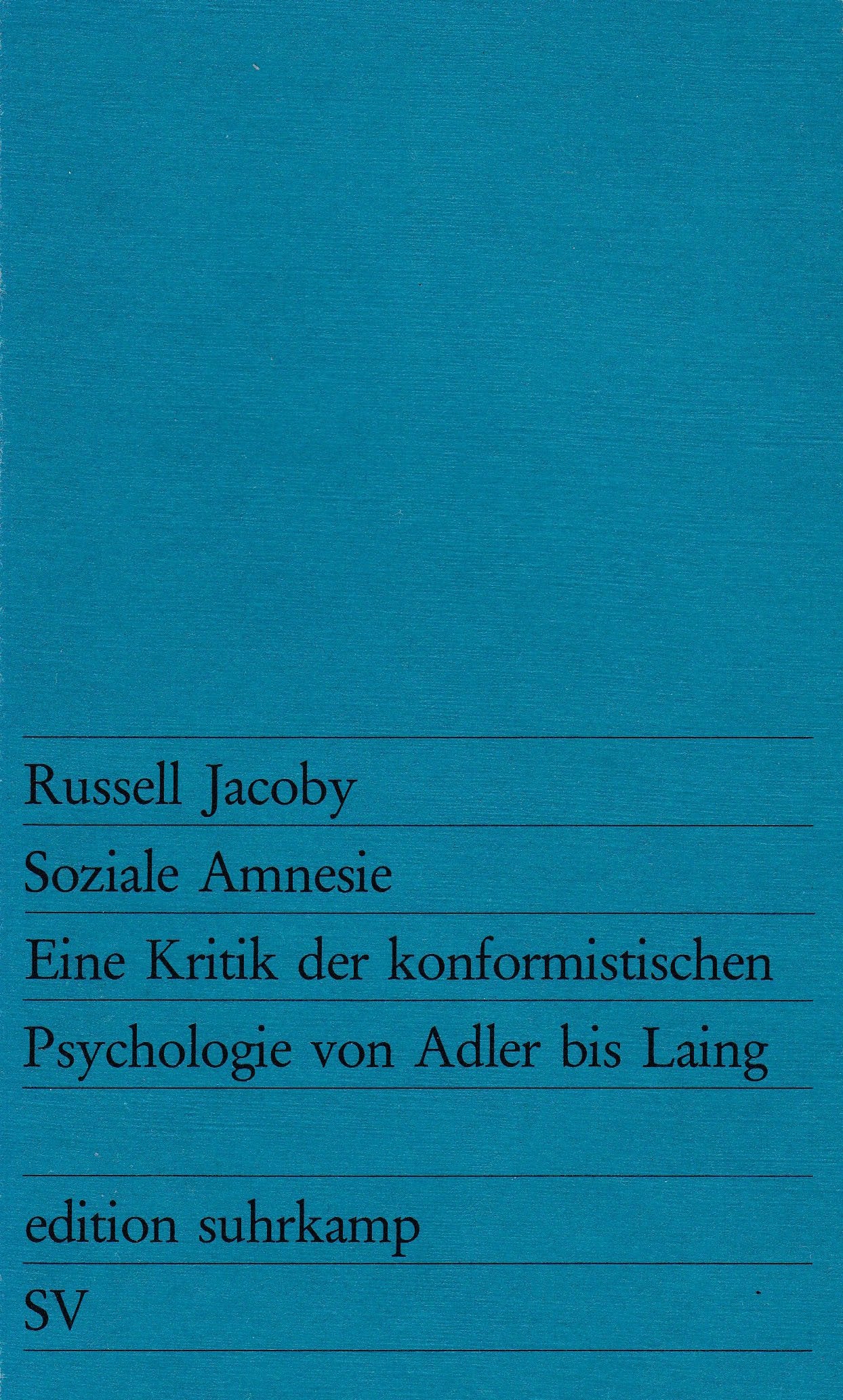 Soziale Amnesie. Eine kritik der konformistischen Psychologie von Adler bis Laing: Eine Kritik der konformistischen Psychologie seit Adler. (edition suhrkamp) Psychology