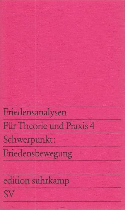 Schwerpunkt: Friedensbewegung. Friedensanalysen. Band 4: Für Theorie und Praxis.Vierteljahresschrift für Erziehung, Politik und Wissenschaft (edition suhrkamp) Politics & History
