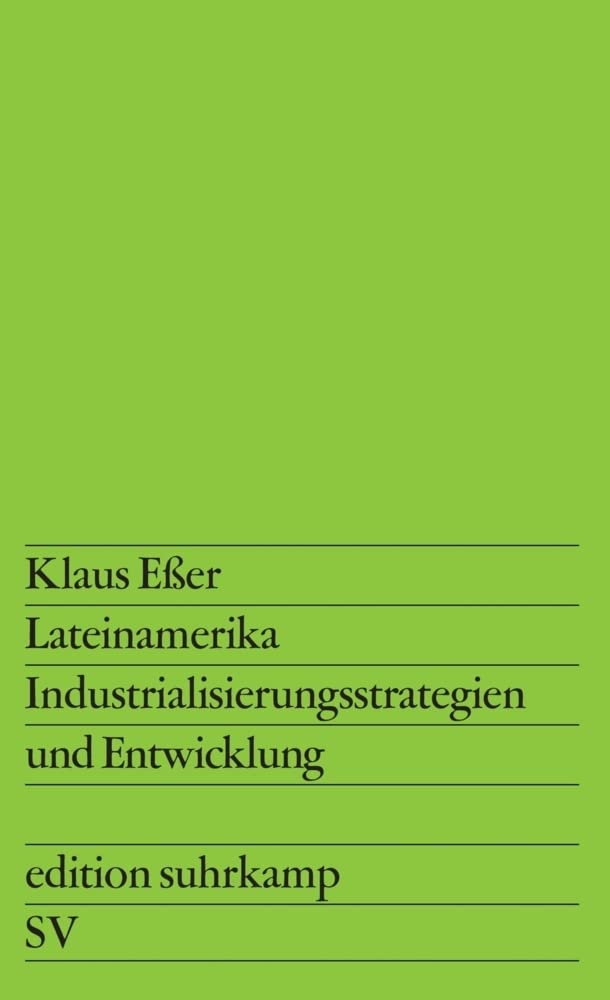 Lateinamerika: Industrialisierungsstrategien und Entwicklung (edition suhrkamp) Business, Finance & Career