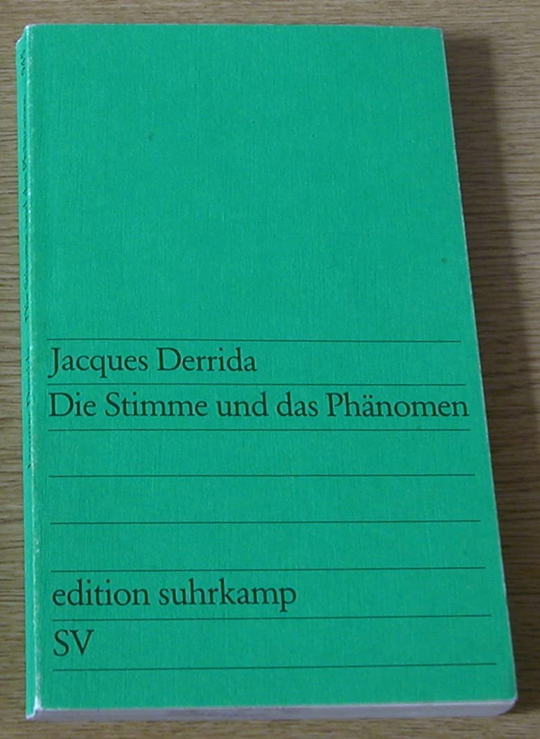 Die Stimme und das Phänomen: Ein Essay über das Problem des Zeichens in der Philosophie Husserls Aus dem Französischen übersetzt und mit einem Vorwort versehen von Jochen Hörisch (edition suhrkamp) Philosophy
