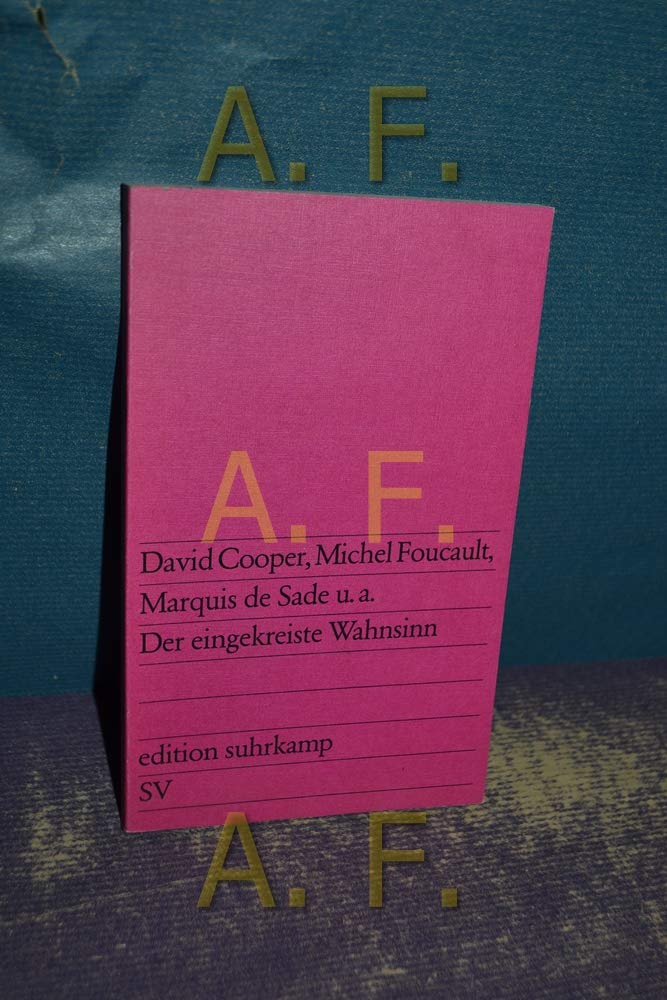 Der eingekreiste Wahnsinn: Mit Beiträgen von David Cooper, Jean Pierre Faye, Marie-Odile Faye, Michel Foucault, Marquis de Sade, Marine Zecca. Aus dem Französischen von Elke Wehr (edition suhrkamp) Books