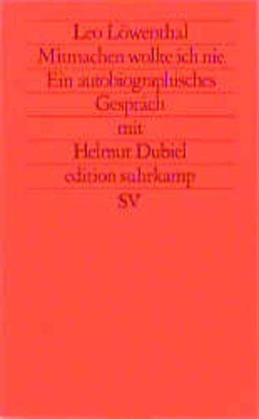 Leo Löwenthal: Mitmachen wollte ich nie. Ein autobiographisches Gespräch mit Helmut Dubiel Philosophy
