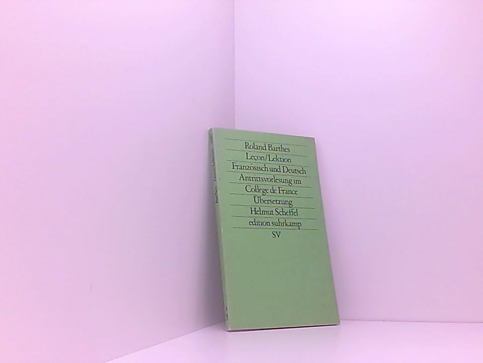 Leçon/Lektion: Französisch und Deutsch. Antrittsvorlesung im Collège de France. Gehalten am 7. Januar 1977. Übersetzt von Helmut Scheffel (edition suhrkamp) Books