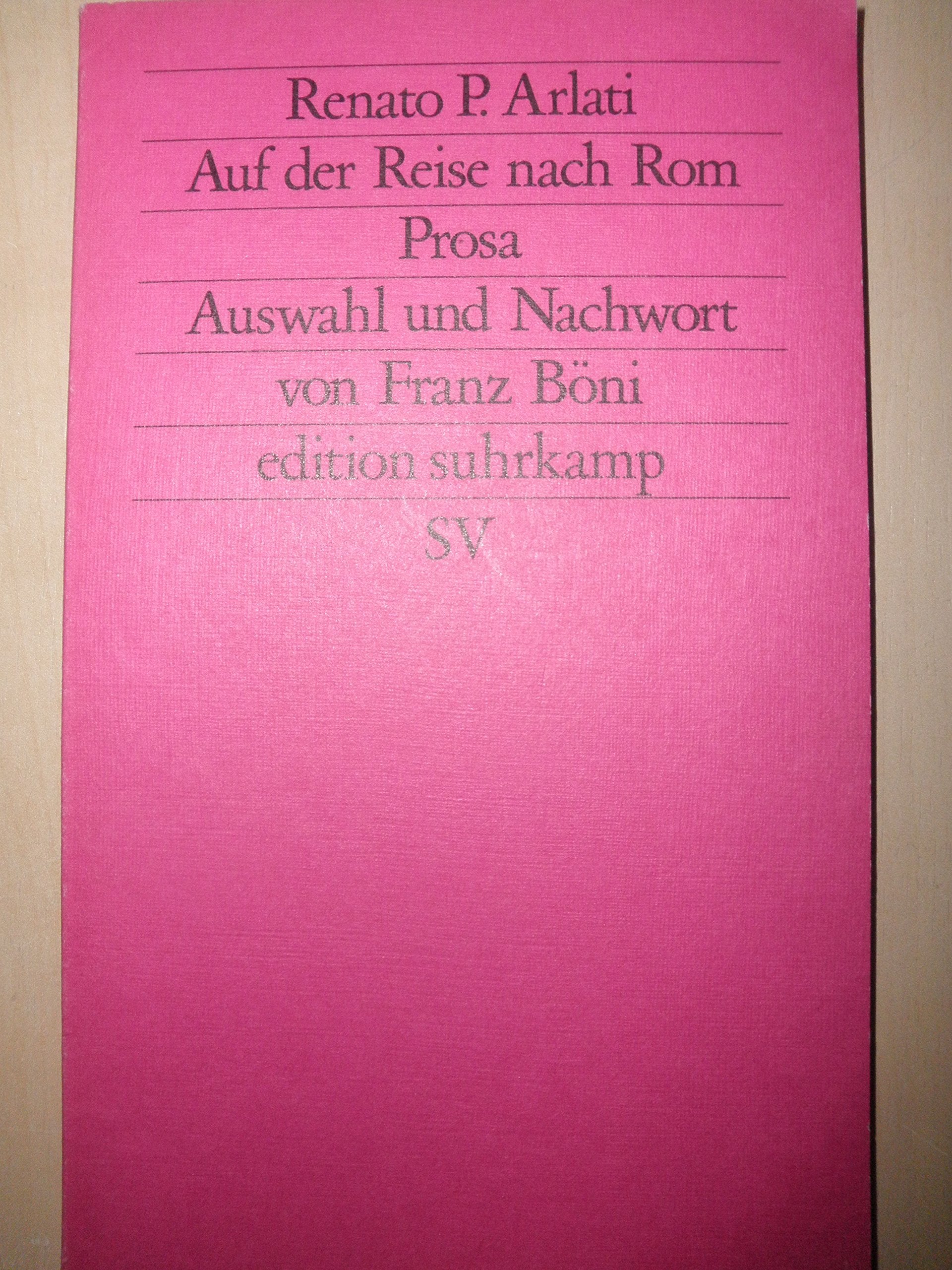 Auf der Reise nach Rom: Prosa. Auswahl und Nachwort von Franz Böni (edition suhrkamp) Books