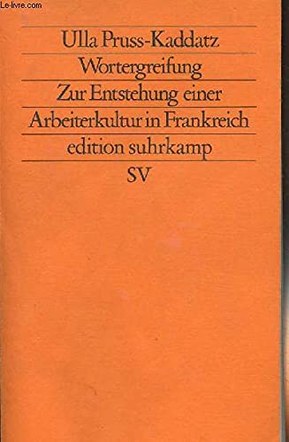 Wortergreifung: Zur Entstehung einer Arbeiterkultur in Frankreich (edition suhrkamp) Social Sciences