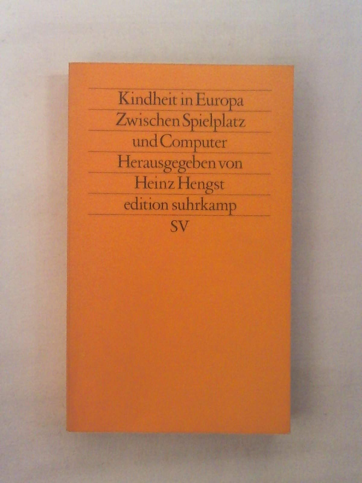 Kindheit in Europa: Zwischen Spielplatz und Computer. Übersetzungen aus dem Französischen und Italienischen von Christa Schulz, aus dem Dänischen von ... und Johann-Günther König (edition suhrkamp) Politics & History