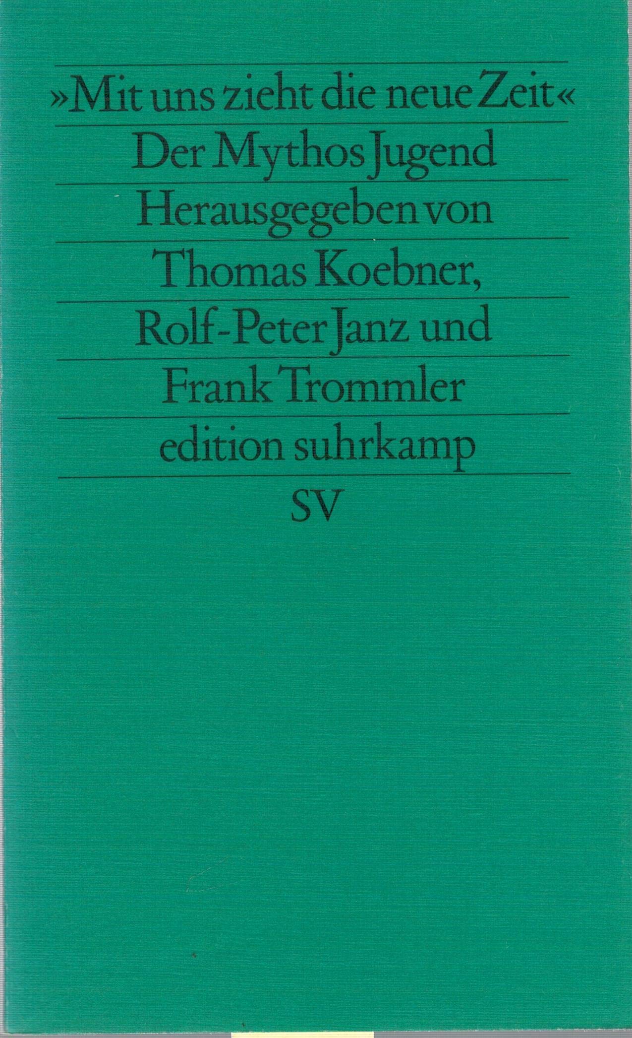 'Mit uns zieht die neue Zeit'. Der Mythos Jugend: Der Mythos der Jugend zwischen Jahrhundertwende und Drittem Reich (edition suhrkamp) Social Sciences
