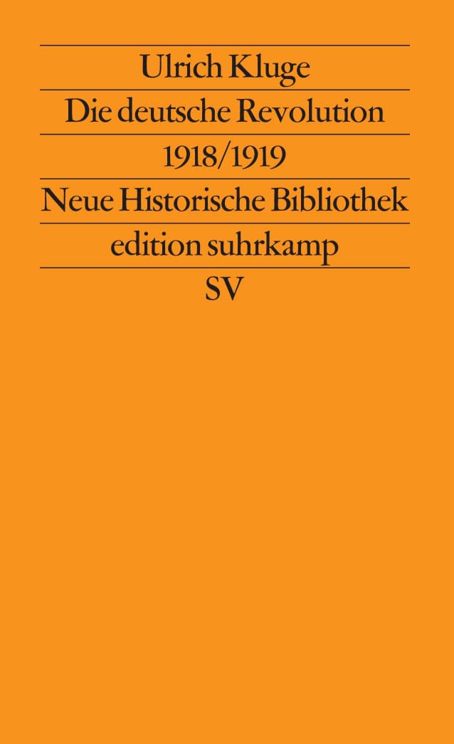 Die deutsche Revolution 1918/1919: Staat, Politik und Gesellschaft zwischen Weltkrieg und Kapp-Putsch (edition suhrkamp) German history