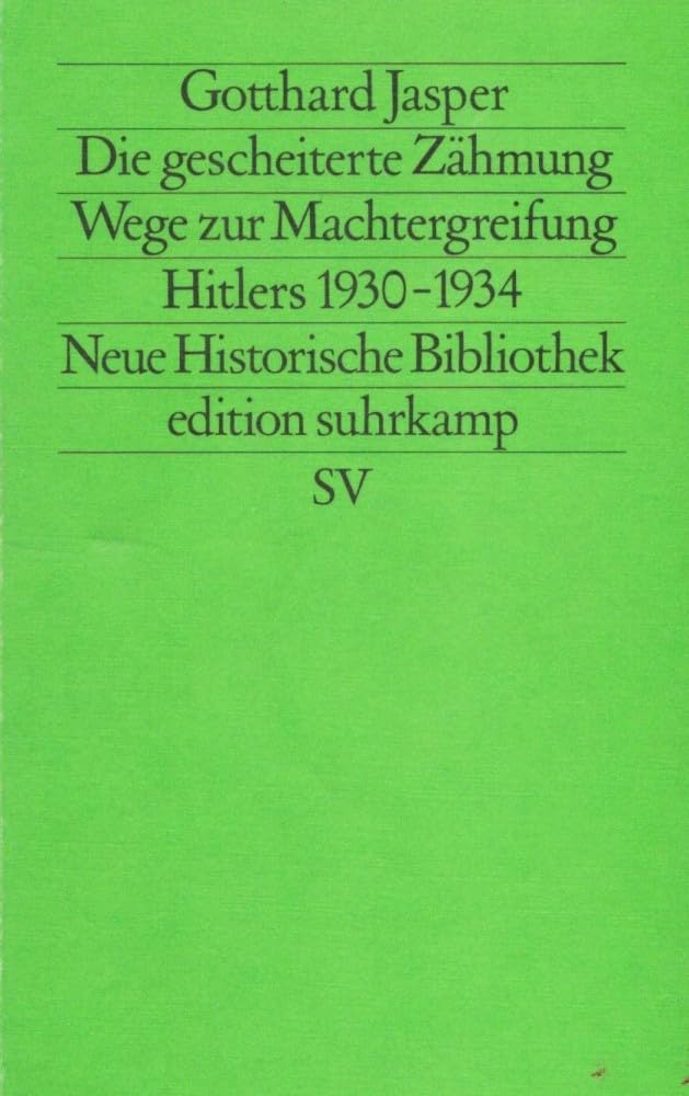 Die gescheiterte Zähmung. Wege zur Machtergreifung Hitlers 1930-1934 German history