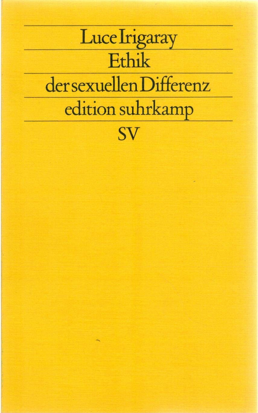 Ethik der sexuellen Differenz: Aus dem Französischen von Xenia Rajewsky (edition suhrkamp) Philosophy