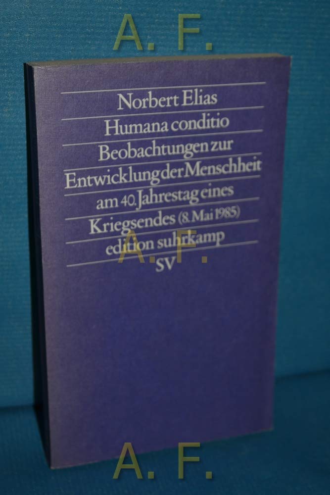 Humana conditio : Beobachtungen zur Entwicklung d. Menschheit am 40. Jahrestag e. Kriegsendes (8. Mai 1985) Philosophy