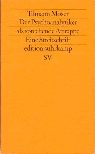 Der Psychoanalytiker als sprechende Attrappe: Eine Streitschrift (edition suhrkamp) Psychology