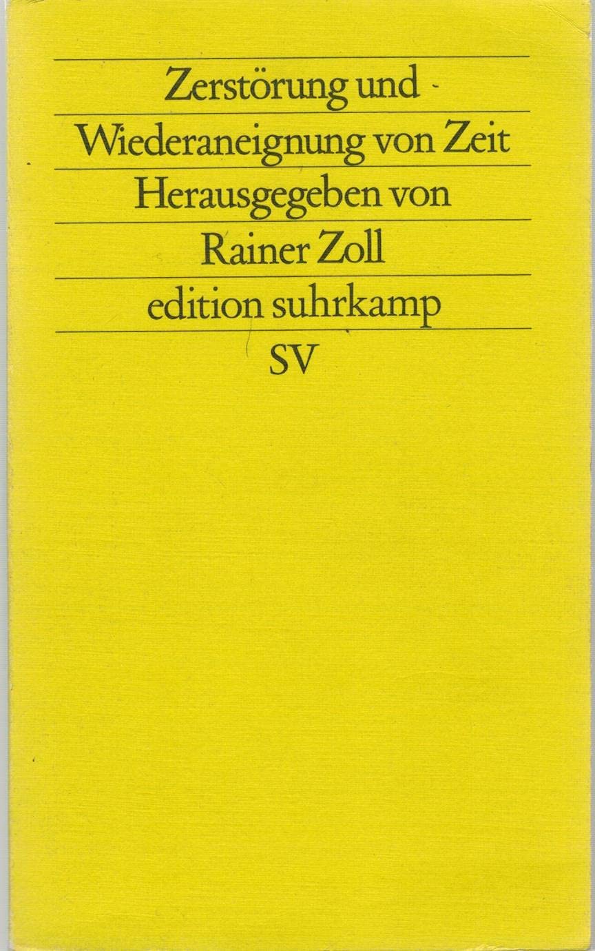 Zerstörung und Wiederaneignung von Zeit (edition suhrkamp) Philosophy