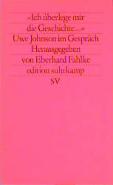 »Ich überlege mir die Geschichte«: Uwe Johnson im Gespräch (edition suhrkamp) Essays & Short Stories
