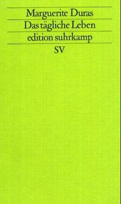Das tägliche Leben: Aus dem Französischen von Ilma Rakusa. (Marguerite Duras im Gespräch mit Jérome Beaujour) (edition suhrkamp) Fiction Books