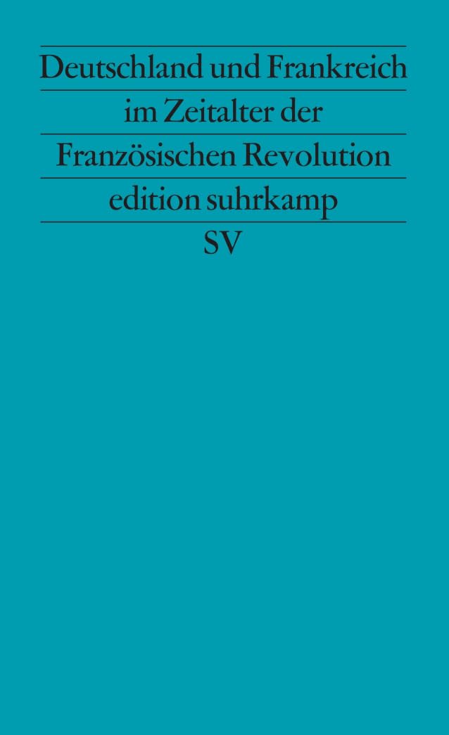 Deutschland und Frankreich im Zeitalter der Französischen Revolution Politics & History