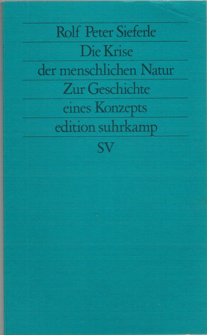 Die Krise der menschlichen Natur: Zur Geschichte eines Konzepts (edition suhrkamp) Philosophy