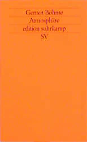 Atmosphäre: Essays zur neuen Ästhetik (edition suhrkamp) Philosophy