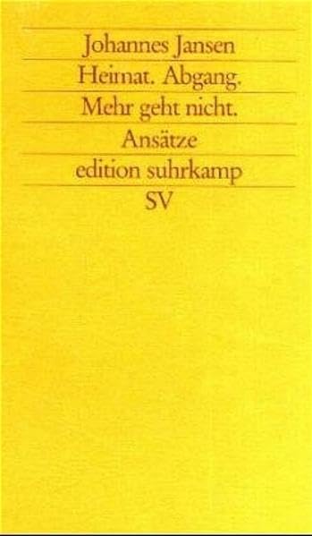 heimat ... abgang ... mehr geht nicht: ansätze (edition suhrkamp) Contemporary literature