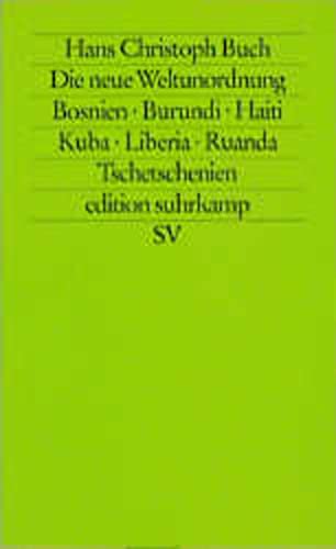 Die neue Weltunordnung: Bosnien, Burundi, Haiti, Kuba, Liberia, Ruanda, Tschetschenien (edition suhrkamp) Politics & History