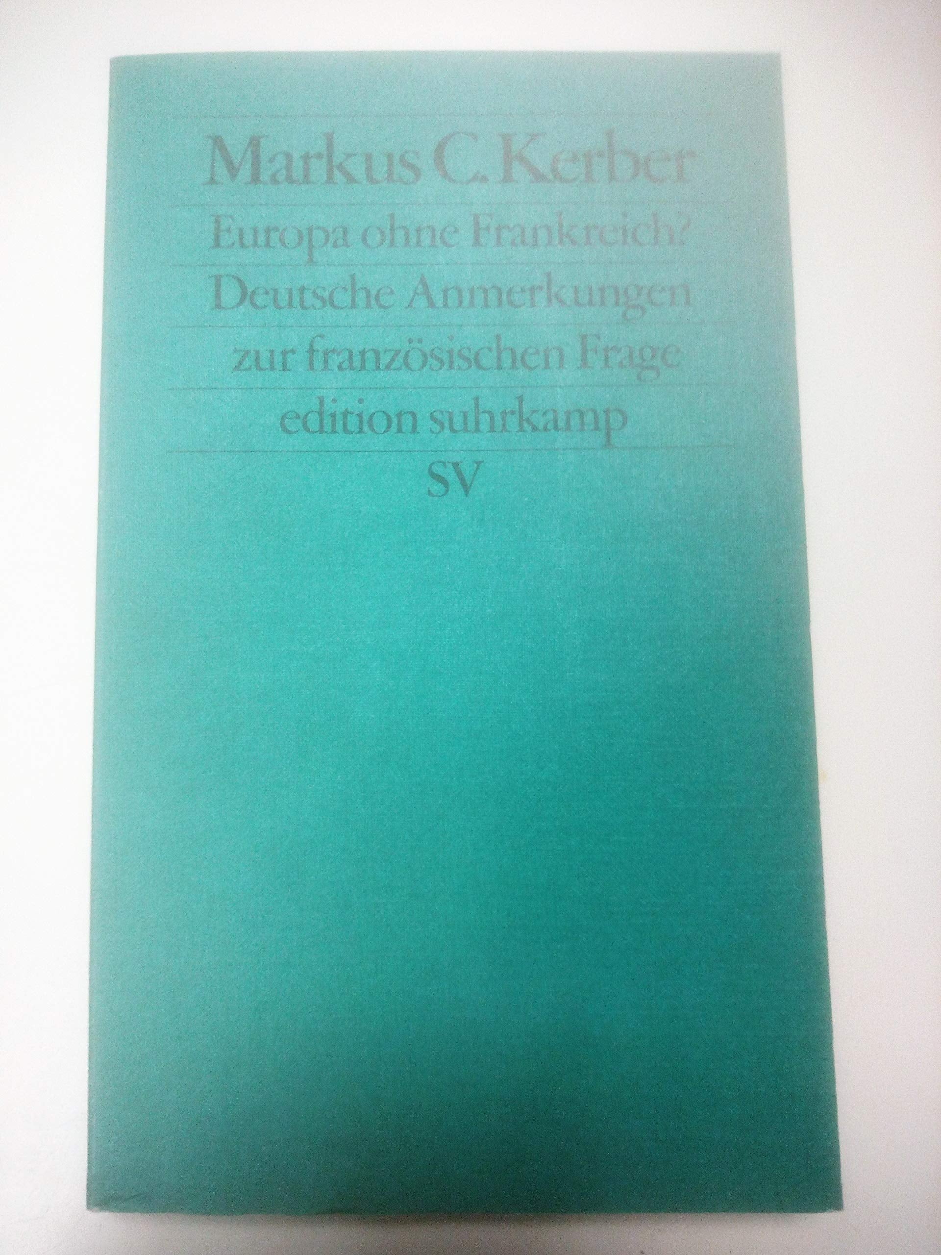 Europa ohne Frankreich?: Deutsche Anmerkungen zur französischen Frage (edition suhrkamp) Law