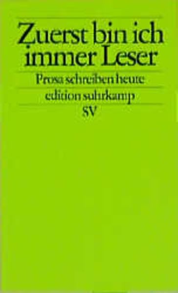 Zuerst bin ich immer Leser: Prosaschreiben heute (edition suhrkamp) Books