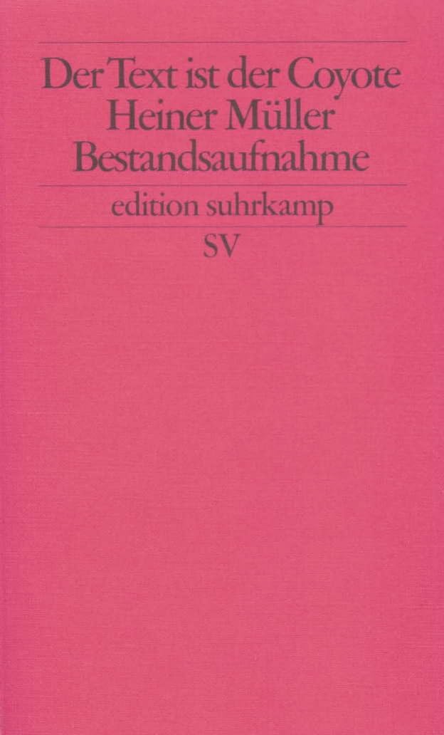 Der Text ist der Cojote: Heiner Müller. Bestandsaufnahme (edition suhrkamp) Essays & Short Stories