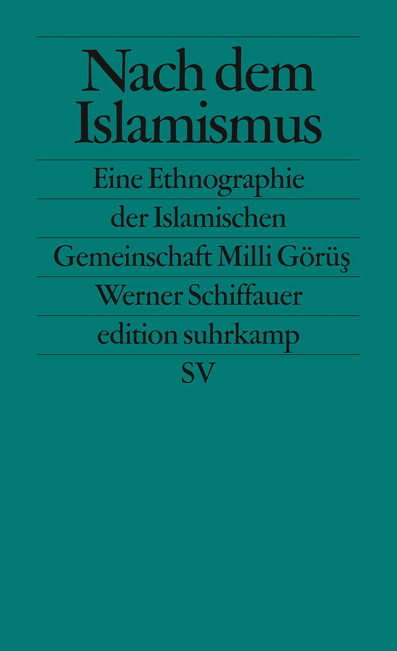 Nach dem Islamismus: Die Islamische Gemeinschaft Milli Görüs. Eine Ethnographie (edition suhrkamp) Books