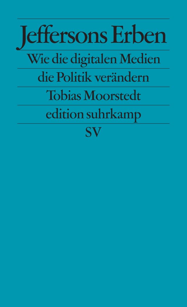 Jeffersons Erben: Wie die digitalen Medien die Politik verändern (edition suhrkamp) Media & Communication