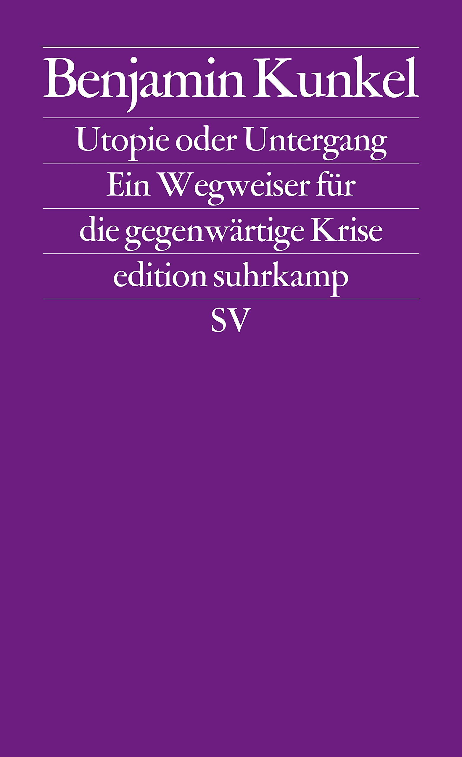 Utopie oder Untergang: Ein Wegweiser für die gegenwärtige Krise (edition suhrkamp) Social Sciences