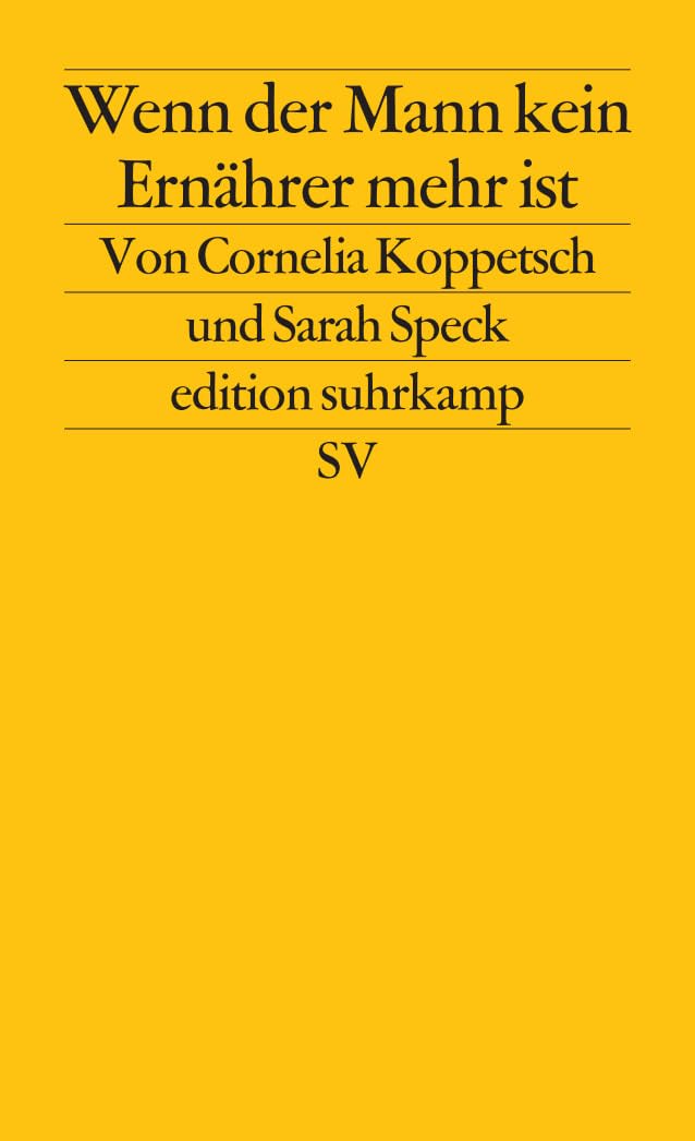 Wenn der Mann kein Ernährer mehr ist: Geschlechterkonflikte in Krisenzeiten (edition suhrkamp) Partnership & Love
