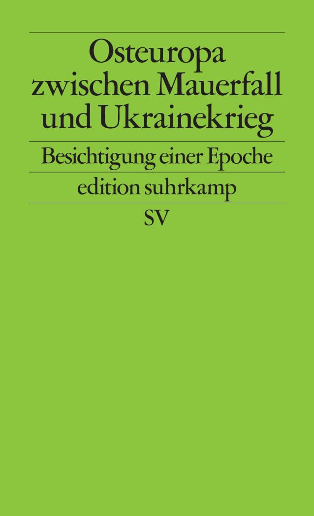 Osteuropa zwischen Mauerfall und Ukrainekrieg: Besichtigung einer Epoche (edition suhrkamp) Law