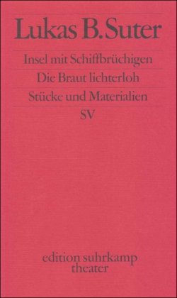 Insel mit Schiffbrüchigen. Die Braut lichterloh: Stücke und Materialien (edition suhrkamp) Drama