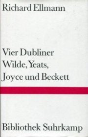 Vier Dubliner: Wilde, Yeats, Joyce und Beckett (Bibliothek Suhrkamp) Art & Literature