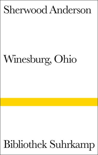 Winesburg, Ohio: Eine Reihe Erzählungen aus dem Kleinstadtleben Ohios Essays & Short Stories