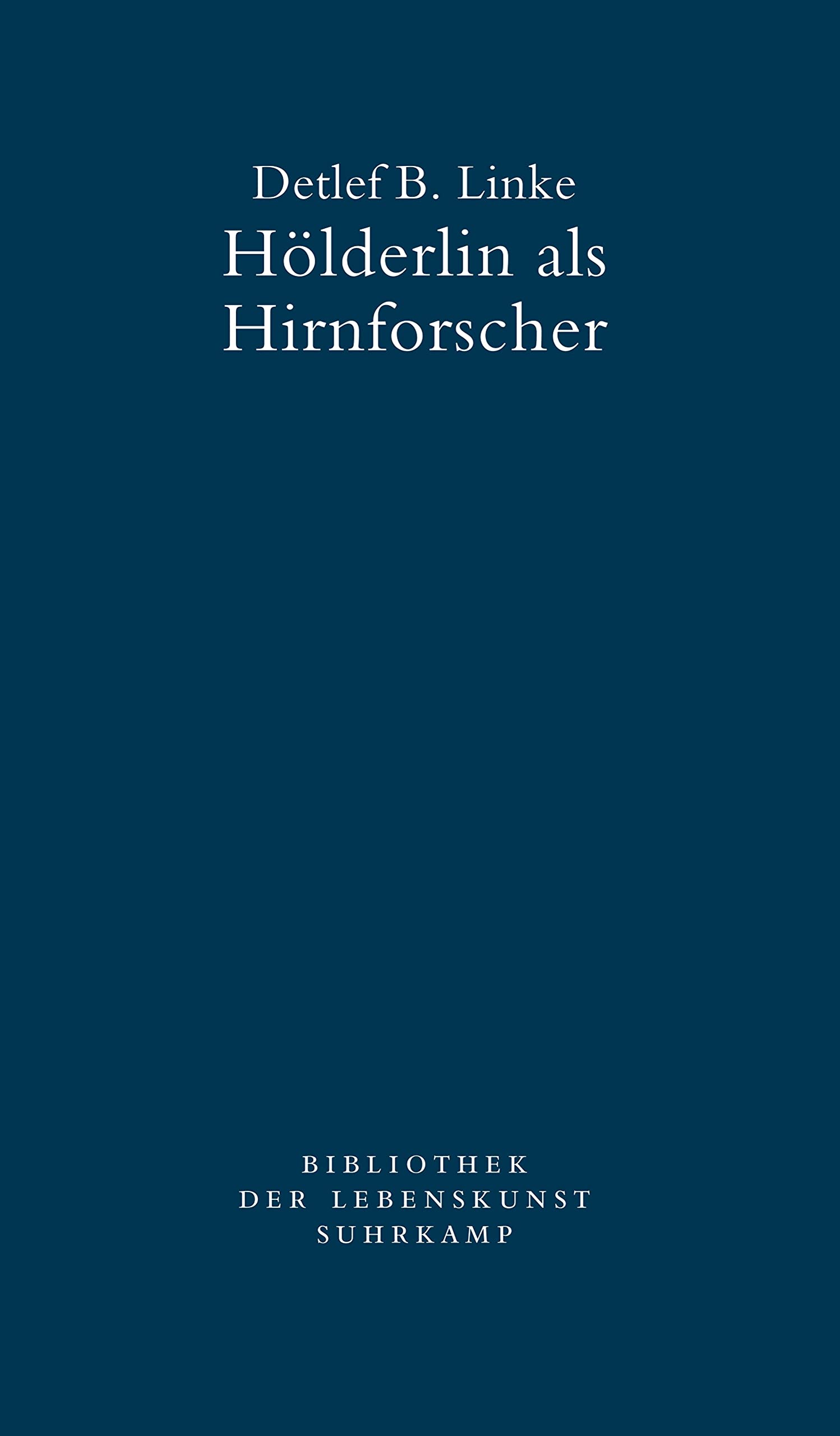 Hölderlin als Hirnforscher: Lebenskunst und Neuropsychologie (Bibliothek der Lebenskunst) Natural Sciences