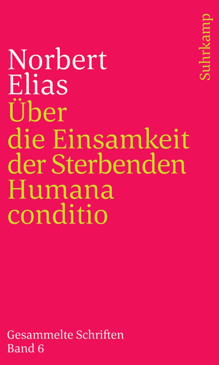 Gesammelte Schriften in 19 Bänden: Band 6: Über die Einsamkeit der Sterbenden in unseren Tagen/Humana conditio Law