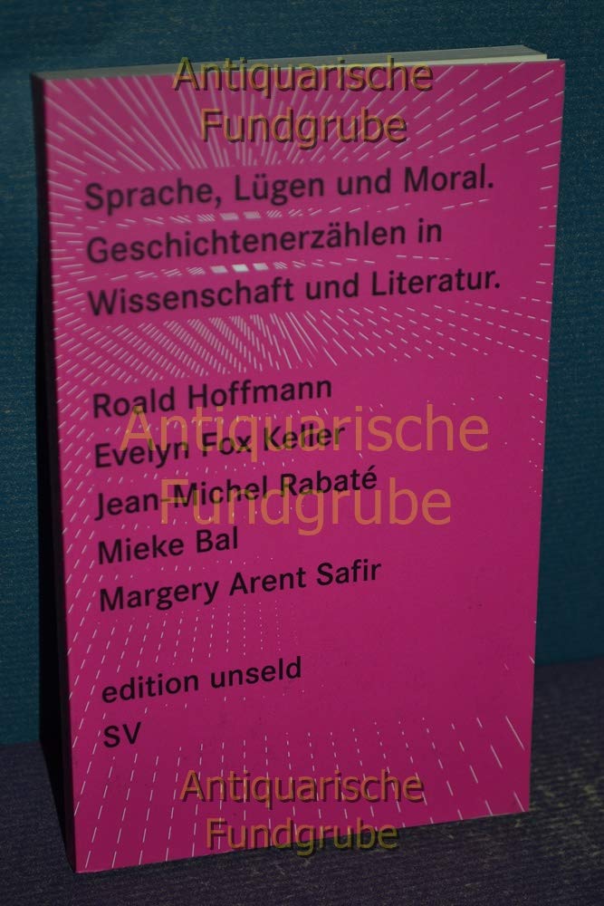 Sprache, Lügen und Moral: Geschichtenerzählen in Wissenschaft und Literatur (edition unseld) Philosophy