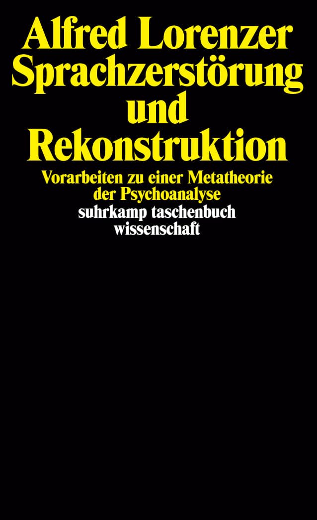 Sprachzerstörung und Rekonstruktion: Vorarbeiten zu einer Metatheorie der Psychoanalyse (suhrkamp taschenbuch wissenschaft) Psychology