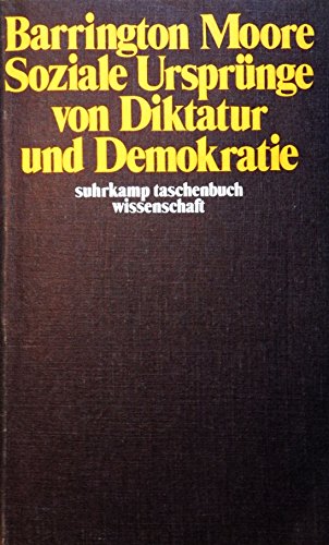 Soziale Ursprünge von Diktatur und Demokratie: Die Rolle der Grundbesitzer und Bauern bei der Entstehung der modernen Welt. Aus dem Amerikanischen von ... H. Müller (suhrkamp taschenbuch wissenschaft) Politics & History